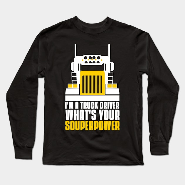 I'm a truck driver what's your superpower Long Sleeve T-Shirt by G-DesignerXxX